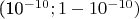 (10^{-10}; 1 - 10^{-10})