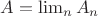 $A = \lim_n A_n$
