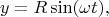 $$y=R\sin(\omega t),$$