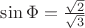 $\sin\Phi=\frac{\sqrt{2}}{\sqrt{3}}$