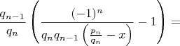 $\dfrac{q_{n-1}}{q_n} \left ( \dfrac{(-1)^n}{q_nq_{n-1}\left ( \frac{p_n}{q_n}-x \right )}-1 \right )=$
