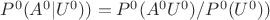 $P^0(A^0 | U^0)) = P^0(A^0 U^0)/P^0(U^0))$ $P^0(A^0 | U^0)) = P^0(A^0 U^0)/P^0(U^0))$