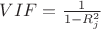 $VIF=\frac 1 {1-R^2_j}$