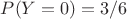 $
P(Y = 0) = 3/6
$