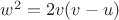 $w^2=2v(v-u)$