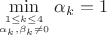 $\min\limits_{1\le k\le 4\atop \alpha_k,\beta_k\ne 0}\alpha_k=1$