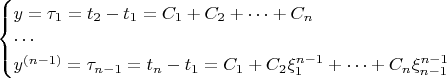 $\begin{cases}y=\tau_1=t_2-t_1=C_1+C_2+\cdots+C_n\\\cdots\\y^{(n-1)}=\tau_{n-1}=t_n-t_1=C_1+C_2\xi_1^{n-1}+\cdots+C_n\xi_{n-1}^{n-1}\end{cases}$
