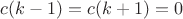 $c(k-1)=c(k+1)=0$ $c(k-1)=c(k+1)=0$