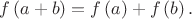 $f\left(a+b\right) = f\left(a\right) + f\left(b\right).$