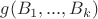$g(B_1,...,B_k)$ $g(B_1,...,B_k)$