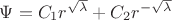 $\Psi=C_{1}r^{\sqrt{\lambda}}+C_{2}r^{-\sqrt{\lambda}}$ $\Psi=C_{1}r^{\sqrt{\lambda}}+C_{2}r^{-\sqrt{\lambda}}$