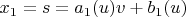 $x_1= s = a_1(u) v + b_1(u)$