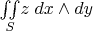 $\underset{S}{\iint }z \; dx \wedge dy$