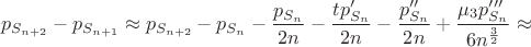$$p_{S_{n+2}}-p_{S_{n+1}}\approx p_{S_{n+2}} - p_{S_n}-\frac{p_{S_n}}{2n}-\frac{tp'_{S_n}}{2n}-\frac{p''_{S_n}}{2n}+\frac{\mu_3p'''_{S_n}}{6n^{\frac{3}{2}}}\approx$$