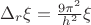 $\Delta_r\xi=\frac{9\pi^2}{h^2}\xi$