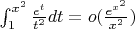$ \int_1^{x^2} \frac{e^t}{t^2}dt = o(\frac{e^{x^2}}{x^2})$
