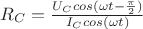 $R_C=\frac{U_Ccos(\omega t-\frac{\pi}{2})}{I_Ccos(\omega t)}$