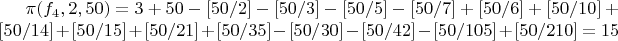 $\pi(f_4,2,50)=3+50-[50/2]-[50/3]-[50/5]-[50/7]+[50/6]+[50/10]+[50/14]+[50/15]+[50/21]+[50/35]-[50/30]-[50/42]-[50/105]+[50/210]=15$