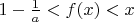 $1 - \frac{1}{a} < f(x) < x$