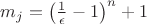$m_j=\left( \frac{1}{\epsilon} -1 \right)^n + 1$
