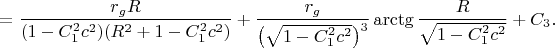 $$=\frac{r_gR}{(1-C_1^2c^2)(R^2+1-C_1^2c^2)}+\frac{r_g}{\bigl(\sqrt{1-C_1^2c^2}\bigr)^3}\arctg\frac R{\sqrt{1-C_1^2c^2}}+C_3.$$