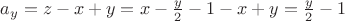 $a_y=z-x+y=x-\frac y 2-1-x+y=\frac y 2-1$