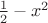 $\frac12-x^2$