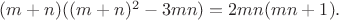 $(m+n)((m+n)^2-3mn)=2mn(mn+1).$