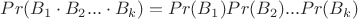 $Pr(B_1 \cdot B_2...\cdot B_k)=Pr(B_1)Pr(B_2)...Pr(B_k)$