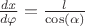 ${\frac {{\it dx}}{d\varphi }}={\frac {l}{\cos \left( \alpha \right) }}$