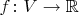 $f \colon V \to \mathbb R$