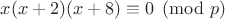 $x(x+2)(x+8) \equiv 0\pmod p$