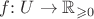 $f{:}\; U \to \mathbb{R}_{\geqslant 0}$