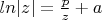 $ln |z| = \frac{p}{z} + a$