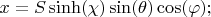 $$
x = S \sinh (\chi) \sin(\theta) \cos(\varphi);
$$