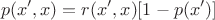 $$p(x',x) = r(x',x)[1-p(x')]$$