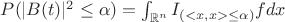 $P(|B(t)|^2\leq \alpha)= \int_{\mathbb R^n}I_{(<x,x>\leq \alpha)}fdx$