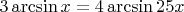 $3\arcsin x= 4\arcsin {25x}$