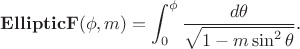 $$\mathop{\mathbf{EllipticF}}(\phi,m)=\int_0^{\phi}\frac{d\theta}{\sqrt{1-m\sin^2\theta}}\text{.}$$