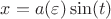 $x=a(\varepsilon)\sin (t)$