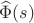 $\widehat{\Phi}(s)$