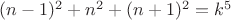 $(n-1)^2+n^2+(n+1)^2=k^5$