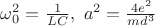 $\omega_{0}^2 =\frac{1}{LC},\text{ } a^2 = \frac{4e^2}{m d^3}$