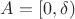 $A = [0,\delta)$