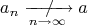 $$
\makeatletter
a_n
\mathrel{\mathpalette\c@ncel{\xrightarrow[\mathstrut n\to\infty]{}}}
a
\makeatother
$$