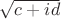 $\sqrt{c+id}$