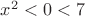 $x^2<0<7$