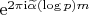 $\begin{equation*}
	\mathrm{e}^{2\pi\mathrm{i} \widetilde{\alpha}(\log{p}) m}
\end{equation*}$