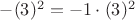 $-(3)^2 = -1\cdot (3)^2$