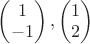 $\begin{pmatrix}
1 \\
-1
\end{pmatrix}, \begin{pmatrix}
1 \\
2
\end{pmatrix}$ $\begin{pmatrix}
1 \\
-1
\end{pmatrix}, \begin{pmatrix}
1 \\
2
\end{pmatrix}$